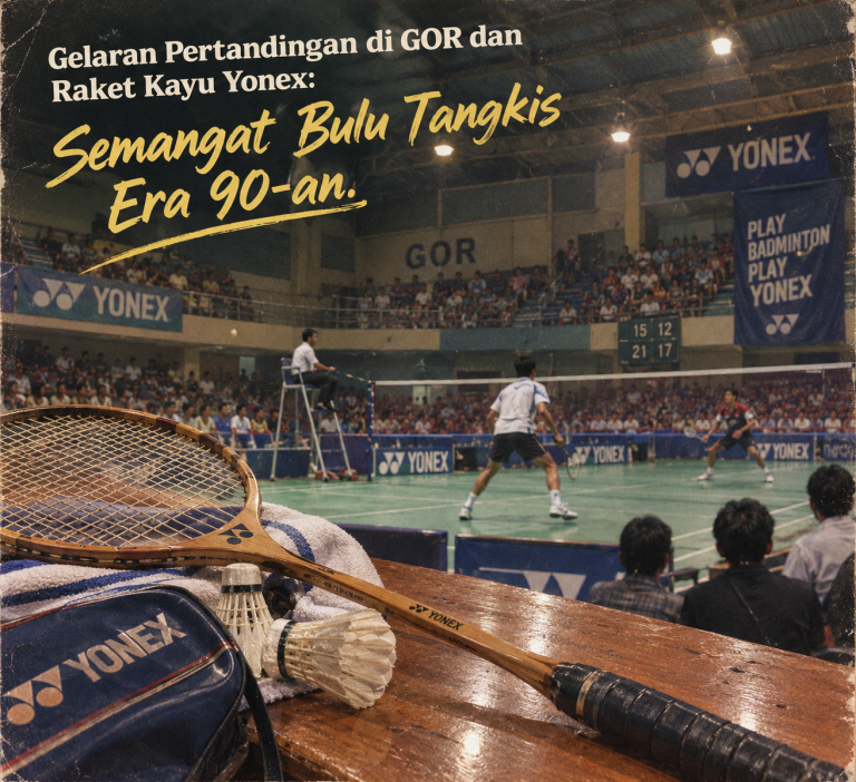 Gelaran Pertandingan di GOR dan Raket Kayu Yonex: Semangat Bulu Tangkis Era 90-an